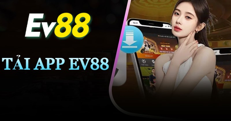 Hướng dẫn tải app EV88